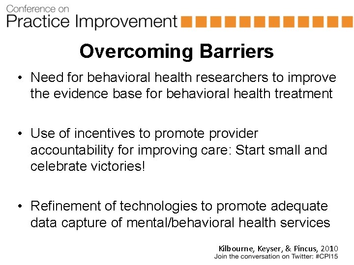 Overcoming Barriers • Need for behavioral health researchers to improve the evidence base for