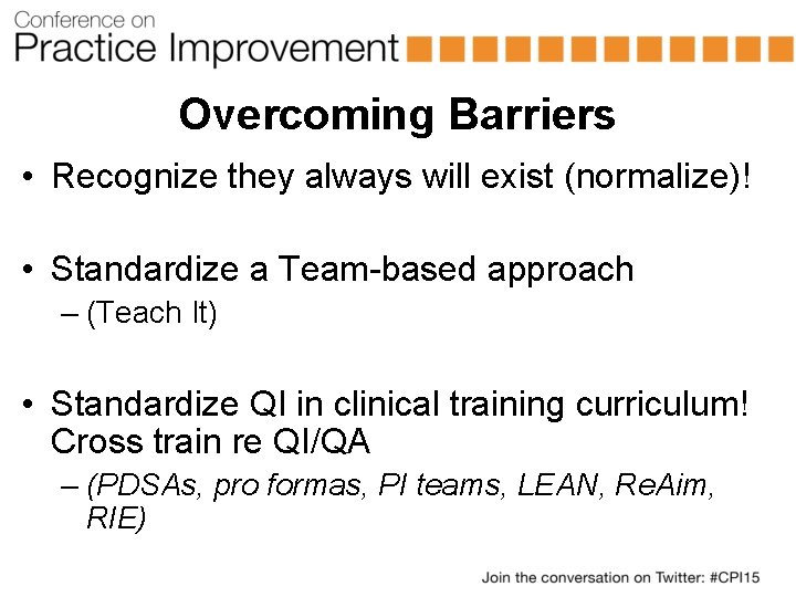 Overcoming Barriers • Recognize they always will exist (normalize)! • Standardize a Team-based approach