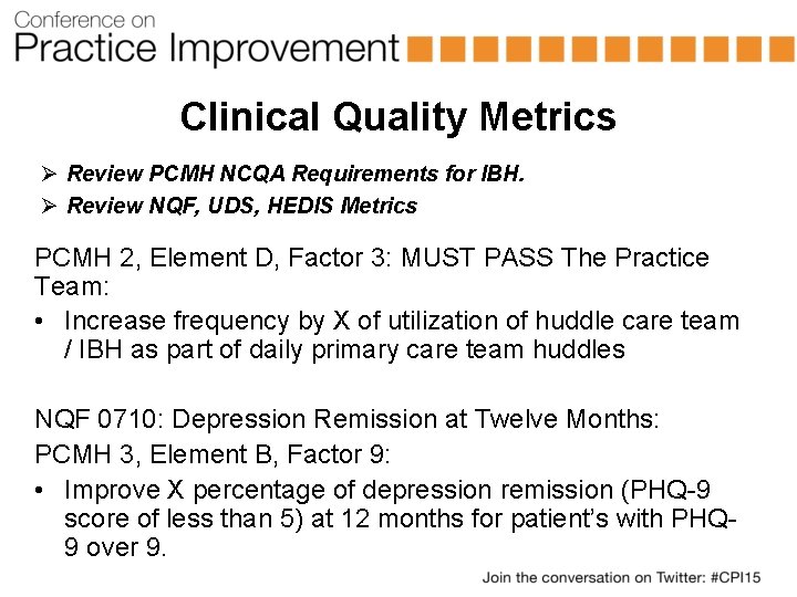 Clinical Quality Metrics Ø Review PCMH NCQA Requirements for IBH. Ø Review NQF, UDS,