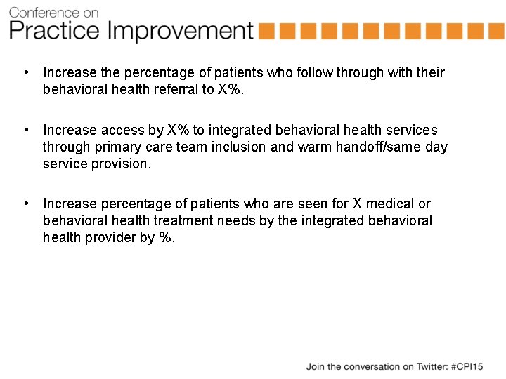  • Increase the percentage of patients who follow through with their behavioral health