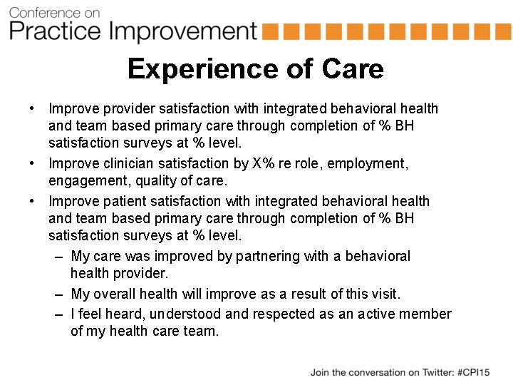 Experience of Care • Improve provider satisfaction with integrated behavioral health and team based
