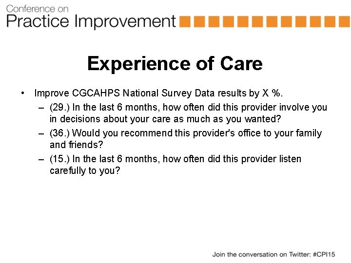 Experience of Care • Improve CGCAHPS National Survey Data results by X %. –