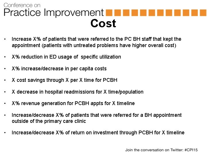 Cost • Increase X% of patients that were referred to the PC BH staff