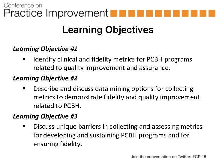 Learning Objectives Learning Objective #1 § Identify clinical and fidelity metrics for PCBH programs