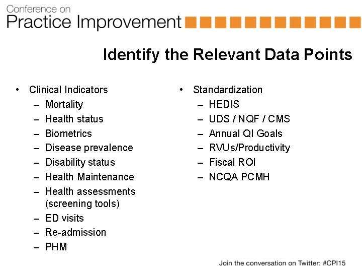 Identify the Relevant Data Points • Clinical Indicators – Mortality – Health status –