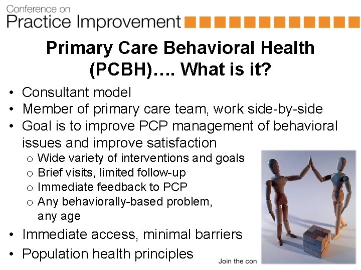 Primary Care Behavioral Health (PCBH)…. What is it? • Consultant model • Member of