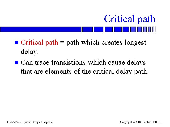 Critical path = path which creates longest delay. n Can trace transistions which cause