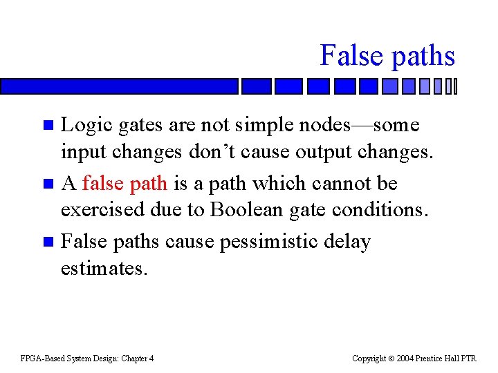 False paths Logic gates are not simple nodes—some input changes don’t cause output changes.