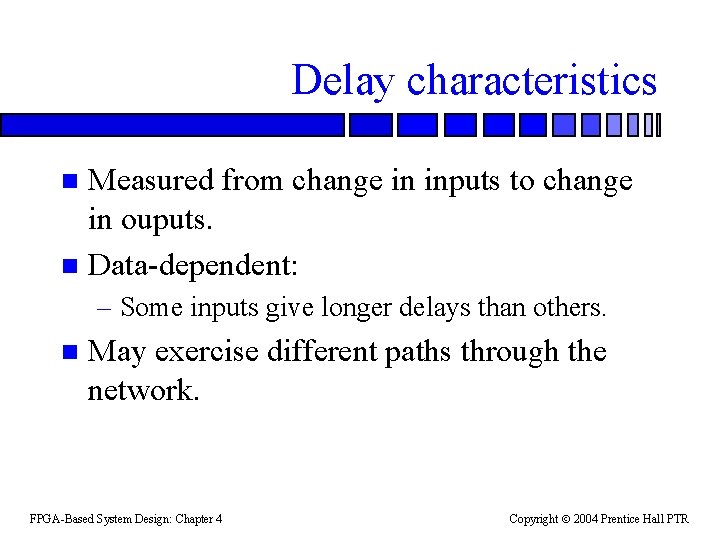 Delay characteristics Measured from change in inputs to change in ouputs. n Data-dependent: n