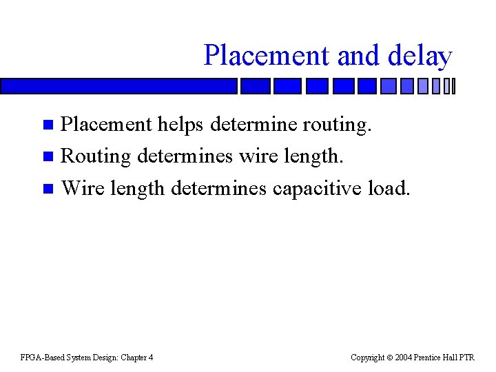 Placement and delay Placement helps determine routing. n Routing determines wire length. n Wire