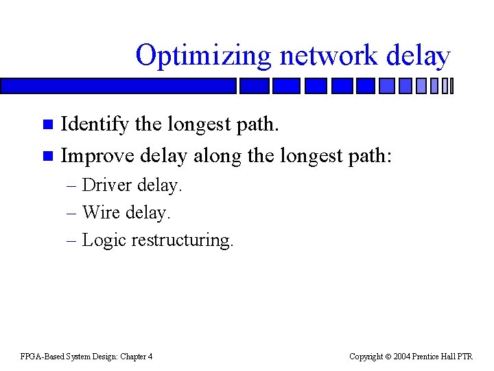 Optimizing network delay Identify the longest path. n Improve delay along the longest path: