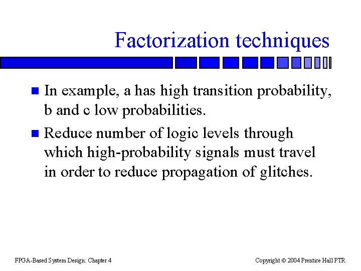 Factorization techniques In example, a has high transition probability, b and c low probabilities.