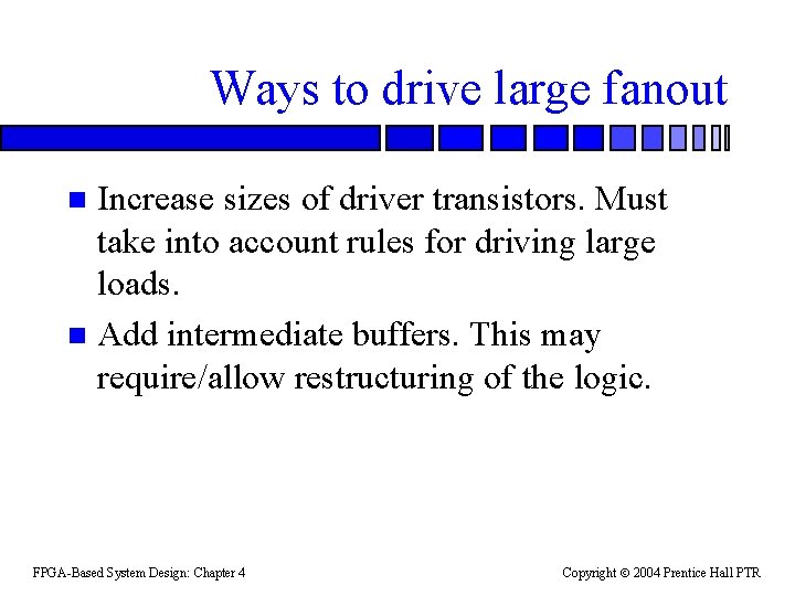 Ways to drive large fanout Increase sizes of driver transistors. Must take into account