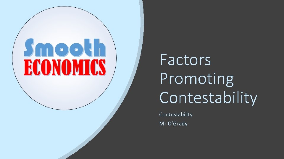 Factors Promoting Contestability Mr O’Grady 