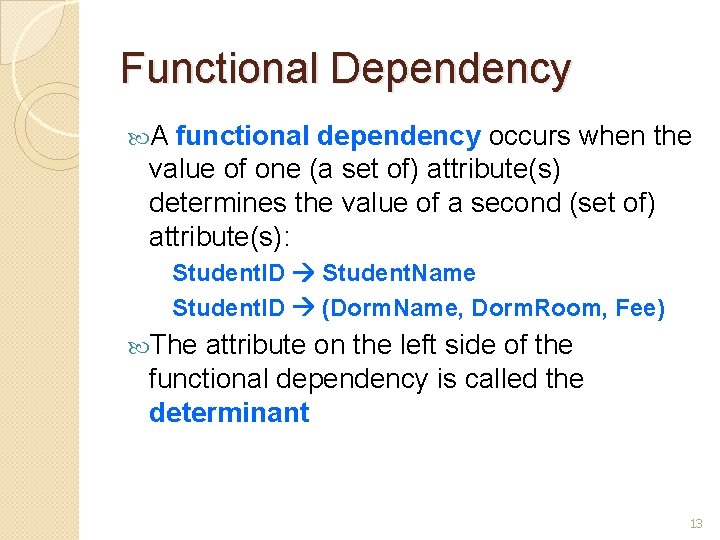 Functional Dependency A functional dependency occurs when the value of one (a set of)