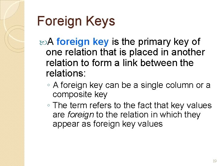 Foreign Keys A foreign key is the primary key of one relation that is