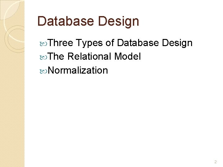 Database Design Three Types of Database Design The Relational Model Normalization 2 