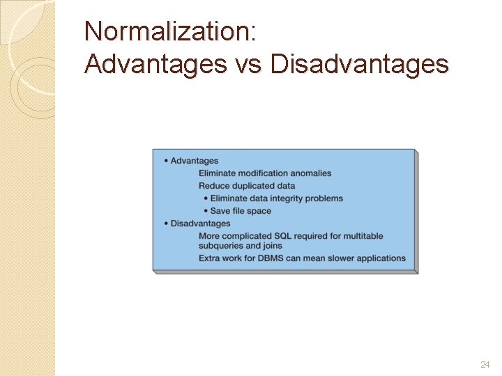 Normalization: Advantages vs Disadvantages 24 