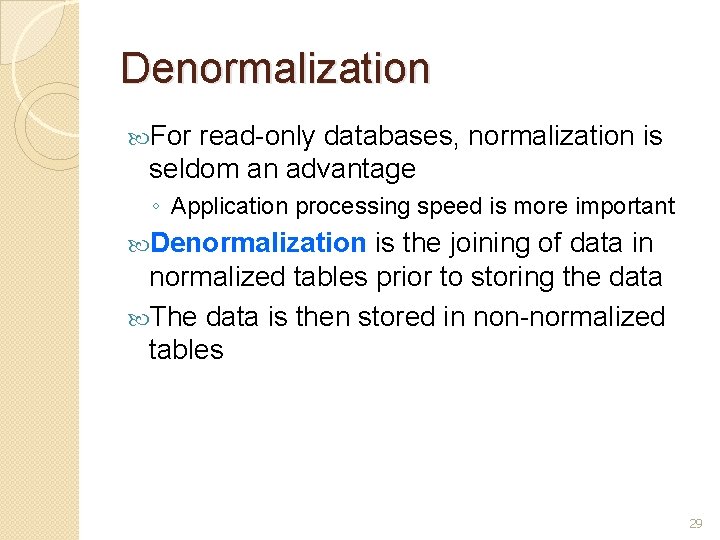 Denormalization For read-only databases, normalization is seldom an advantage ◦ Application processing speed is