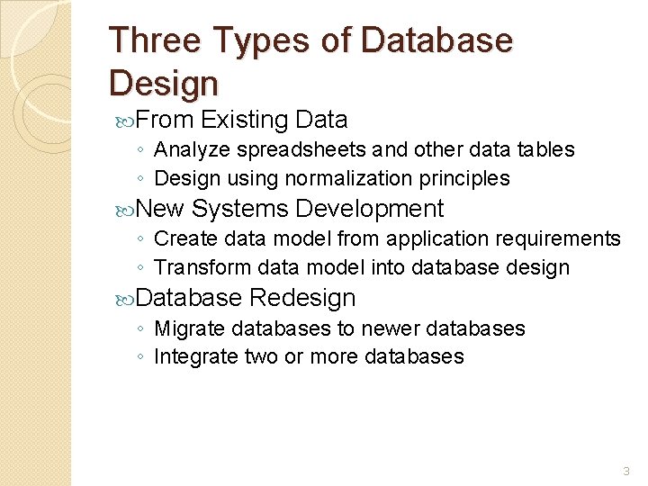 Three Types of Database Design From Existing Data ◦ Analyze spreadsheets and other data