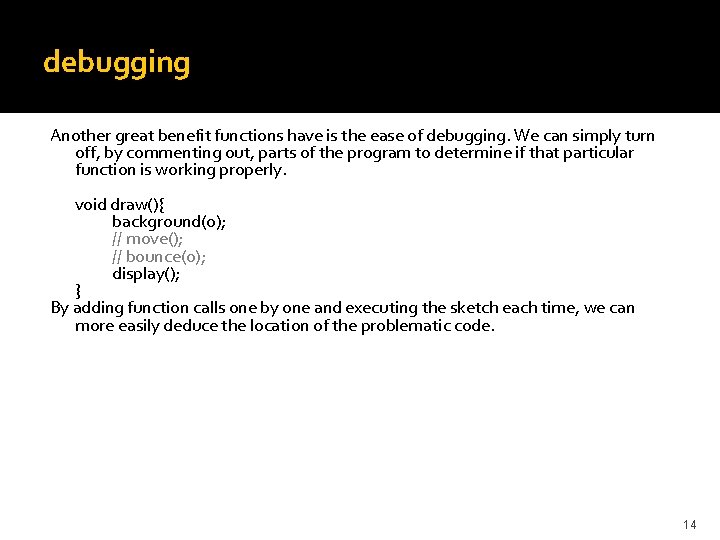 debugging Another great benefit functions have is the ease of debugging. We can simply