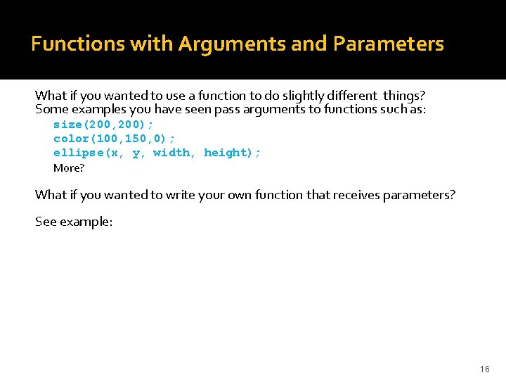 Functions with Arguments and Parameters What if you wanted to use a function to