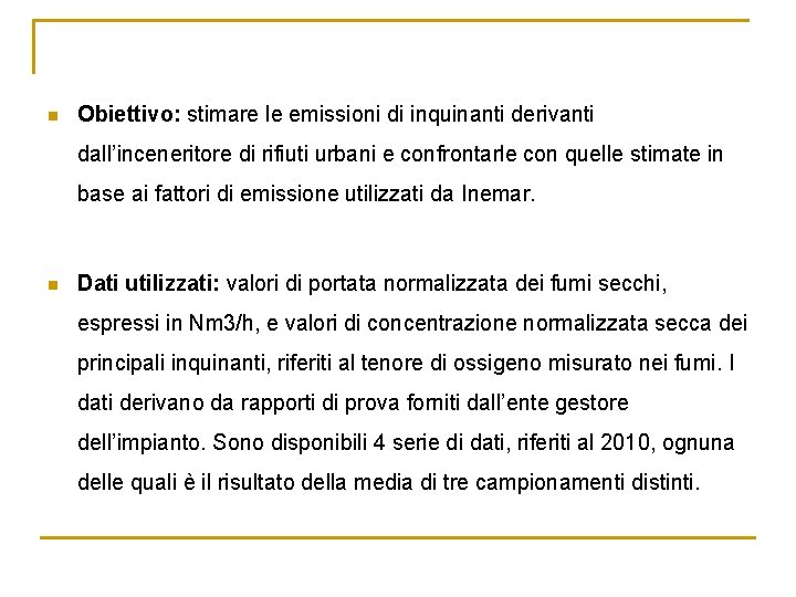 n Obiettivo: stimare le emissioni di inquinanti derivanti dall’inceneritore di rifiuti urbani e confrontarle