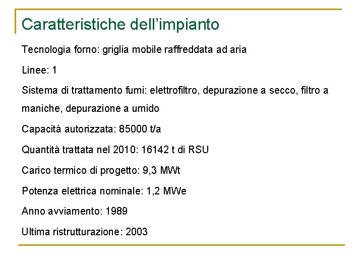 Caratteristiche dell’impianto Tecnologia forno: griglia mobile raffreddata ad aria Linee: 1 Sistema di trattamento