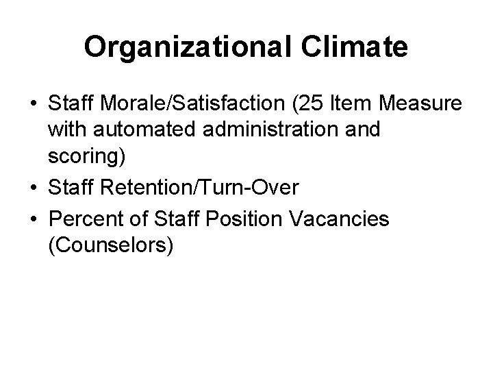Organizational Climate • Staff Morale/Satisfaction (25 Item Measure with automated administration and scoring) •