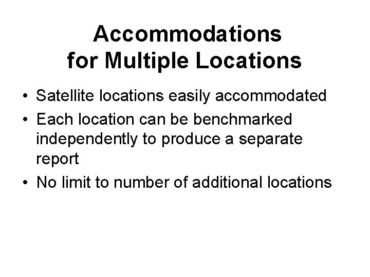 Accommodations for Multiple Locations • Satellite locations easily accommodated • Each location can be