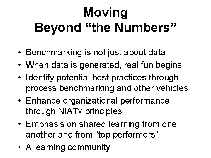 Moving Beyond “the Numbers” • Benchmarking is not just about data • When data