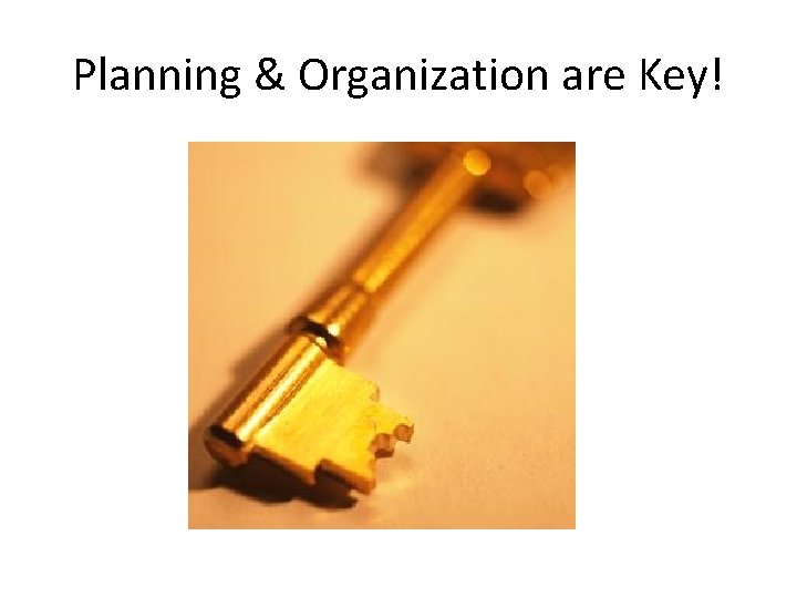 Planning & Organization are Key! 