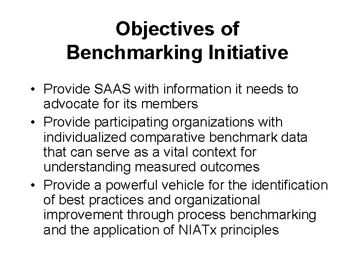 Objectives of Benchmarking Initiative • Provide SAAS with information it needs to advocate for