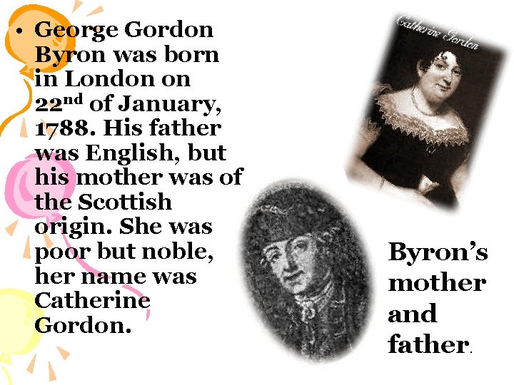  • George Gordon Byron was born in London on 22 nd of January,