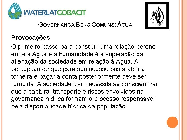 GOVERNANÇA BENS COMUNS: ÁGUA Provocações O primeiro passo para construir uma relação perene entre