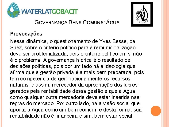 GOVERNANÇA BENS COMUNS: ÁGUA Provocações Nessa dinâmica, o questionamento de Yves Besse, da Suez,