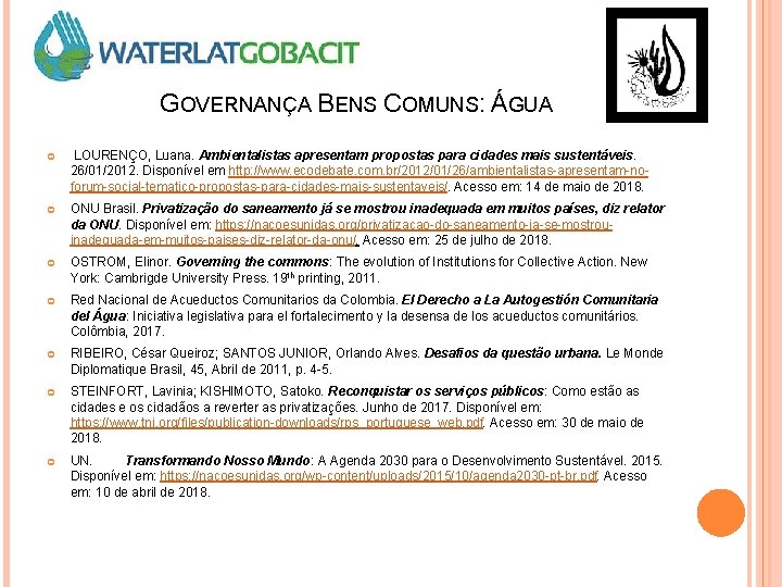 GOVERNANÇA BENS COMUNS: ÁGUA LOURENÇO, Luana. Ambientalistas apresentam propostas para cidades mais sustentáveis. 26/01/2012.