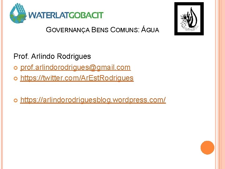 GOVERNANÇA BENS COMUNS: ÁGUA Prof. Arlindo Rodrigues prof. arlindorodrigues@gmail. com https: //twitter. com/Ar. Est.