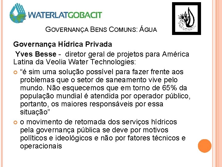 GOVERNANÇA BENS COMUNS: ÁGUA Governança Hídrica Privada Yves Besse - diretor geral de projetos