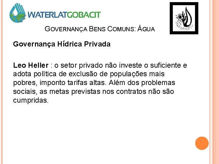 GOVERNANÇA BENS COMUNS: ÁGUA Governança Hídrica Privada Leo Heller : o setor privado não