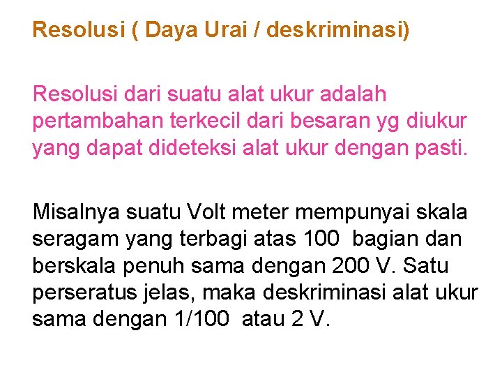 Resolusi ( Daya Urai / deskriminasi) Resolusi dari suatu alat ukur adalah pertambahan terkecil