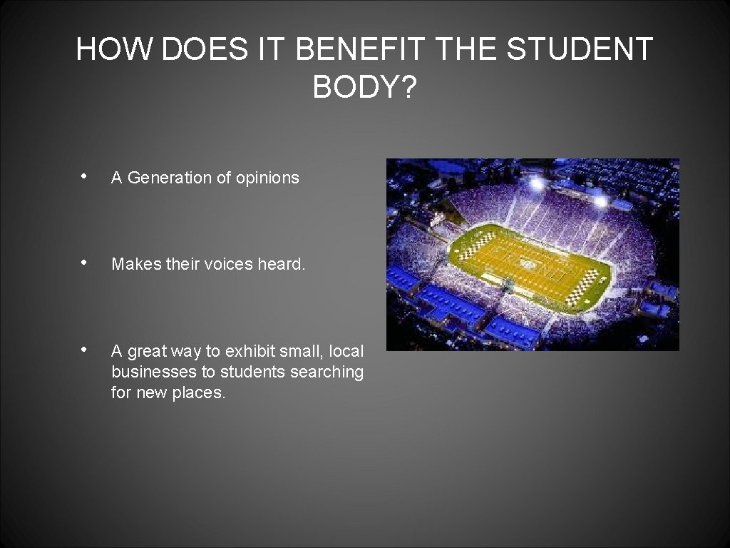 HOW DOES IT BENEFIT THE STUDENT BODY? • A Generation of opinions • Makes