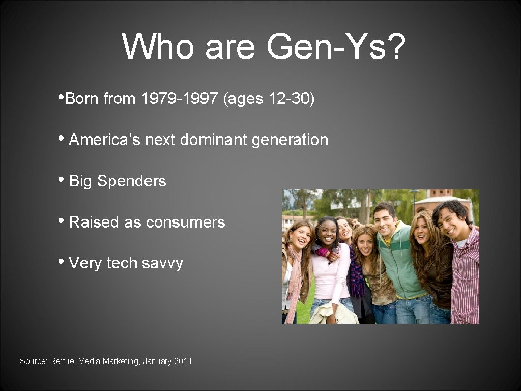 Who are Gen-Ys? • Born from 1979 -1997 (ages 12 -30) • America’s next