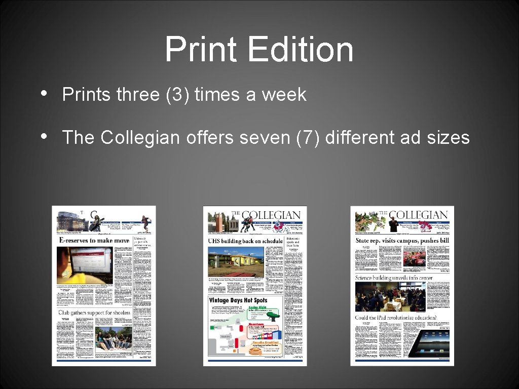 Print Edition • Prints three (3) times a week • The Collegian offers seven