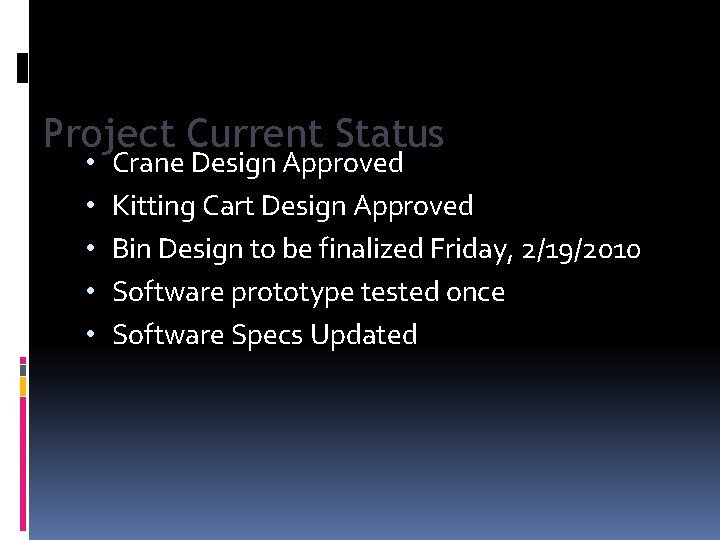 Project Current Status • • • Crane Design Approved Kitting Cart Design Approved Bin