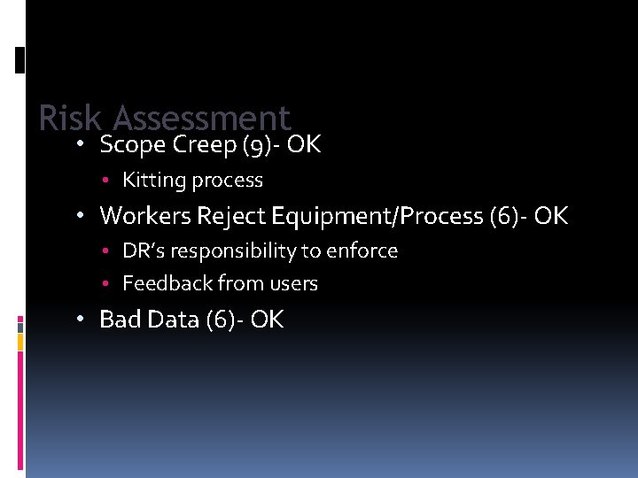Risk Assessment • Scope Creep (9)- OK • Kitting process • Workers Reject Equipment/Process