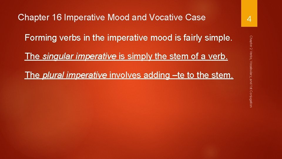 Chapter 16 Imperative Mood and Vocative Case The singular imperative is simply the stem