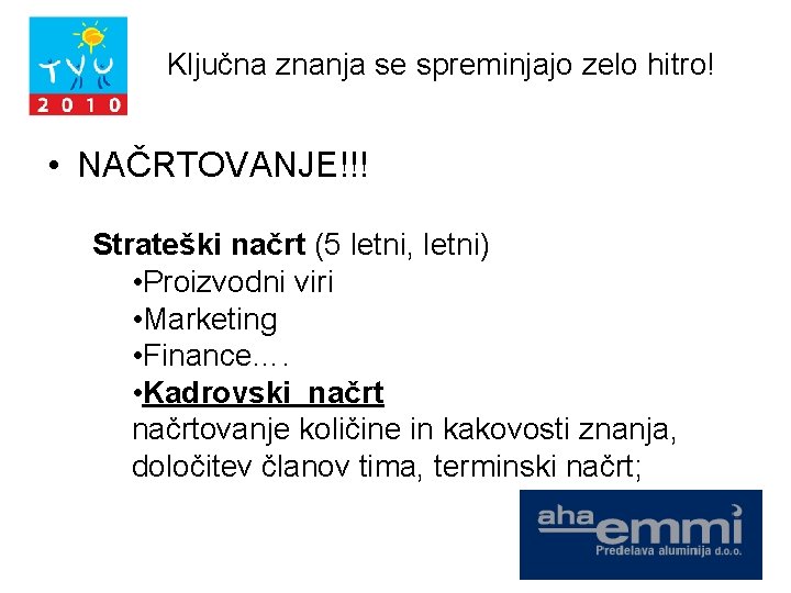 Ključna znanja se spreminjajo zelo hitro! • NAČRTOVANJE!!! Strateški načrt (5 letni, letni) •