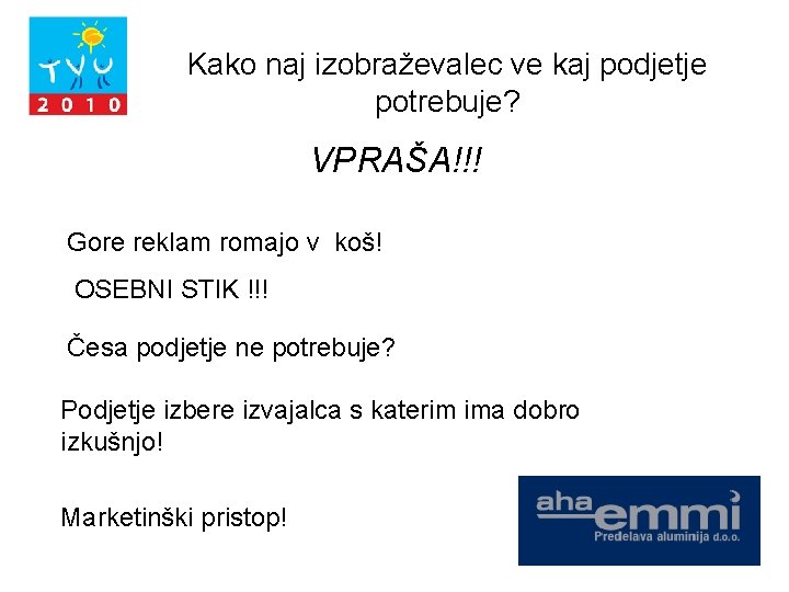 Kako naj izobraževalec ve kaj podjetje potrebuje? VPRAŠA!!! Gore reklam romajo v koš! OSEBNI