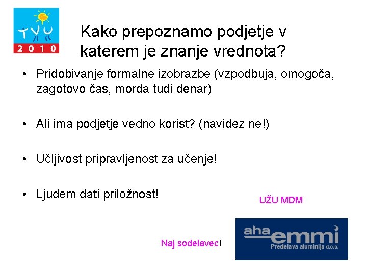 Kako prepoznamo podjetje v katerem je znanje vrednota? • Pridobivanje formalne izobrazbe (vzpodbuja, omogoča,